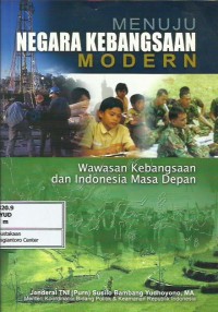 Menuju negara kebangsaan modern : wawasan kebangsaan dan Indonesia masa depan
