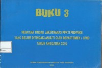 Buku 3 : rencana tindak jakstranas PPKTI provinsi yang belum ditindaklanjuti oleh departemen/LPND tahun anggaran 2003