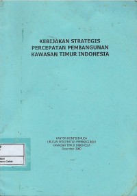 Kebijakan strategis percepatan pembangunan kawasan Timur Indonesia