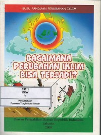 Buku panduan perubahan iklim : bagaimana perubahan iklim bisa terjadi?