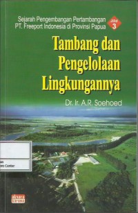 Sejarah pengembangan pertambangan PT. Freeport Indonesia di Provinsi Papua jilid 3 : tambang dan pengelolaan lingkungannya