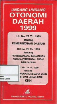 Undang-Undang otonomi daerah 1999 : UU no. 22 tahun 1999 tentang pemerintahan daerah , UU no. 25 tahun 1999 tentang perimbangan keuangan antara pemerintah pusat dan daerah , UU no. 28 tahun 1999 tentang penyelenggaraan negara yang bersih dan bebas dari KKN