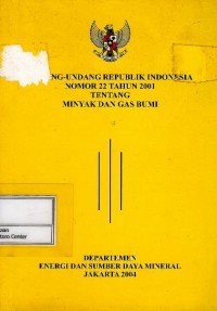 Undang-Undang Republik Indonesia nomor 22 tahun 2001 tentang minyak dan gas bumi
