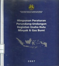 Himpunan peraturan perundang-undangan kegiatan usaha hulu minyak dan gas bumi