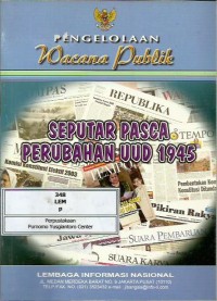 Pengelolaan wacana publik : seputar pasca perubahan UUD 1945