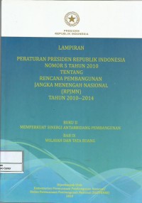 Lampiran Peraturan Presiden Republik Indonesia nomor 5 tahun 2010 tentang rencana pembangunan jangka menengah nasional (RPJMN) tahun 2010-2014 : buku II memperkuat sinergi antarbidang pembangunan bab IX wilayah dan tata ruang