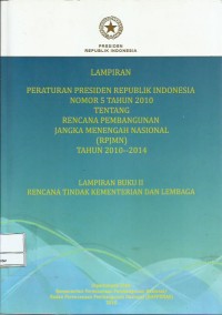 Lampiran Peraturan Presiden Republik Indonesia nomor 5 tahun 2010 tentang rencana pembangunan jangka menengah nasional (RPJMN) tahun 2010-2014 : lampiran buku II rencana tindak kementerian dan lembaga