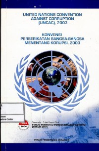 United Nations Convention Against Corruption (UNCAC), 2003 = Konvensi Perserikatan Bangsa-Bangsa Menentang Korupsi, 2003