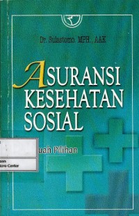 Asuransi kesehatan sosial : sebuah pilihan