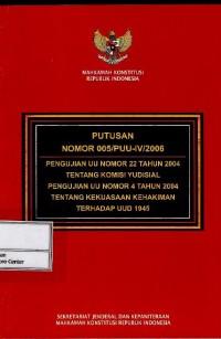 Putusan no 005/PUU-IV/2006 pengujian UU no 22 tahun 2004 tentang Komisi Yudisial, pengujian uu no. 4 tahun 2004 tentang kekuasaan kehakiman terhadap UUD 1945