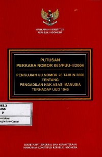 Putusan perkara no 065/PUU-II/2004 pengujian UU no 26 tahun 2000 tentang Pengadilan HAM terhadap UUD 1945