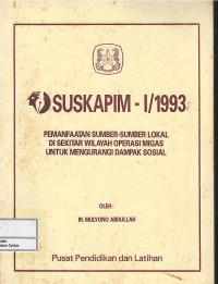 Suskapim-I/1993 : pemanfaatan sumber-sumber lokal di sekitar wilayah operasi migas untuk mengurangi dampak sosial