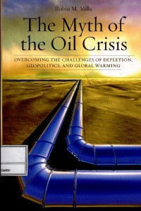 The myth of the oil crisis : overcoming the challenges of depletion, geopolitics, and global warming