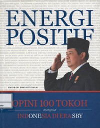 Energi positif : opini 100 tokoh mengenai Indonesia di era SBY