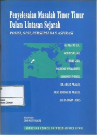 Penyelesaian masalah Timor Timur dalam lintasan sejarah : posisi, opsi, persepsi dan aspirasi