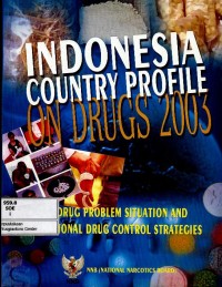 Indonesia country profile on drugs 2003 : drug problem situation and national drugs control strategies