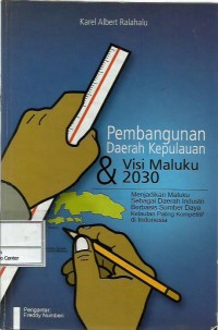 Strategi pembangunan daerah kepulauan & visi Maluku 2030 : menjadikan Maluku sebagai daerah industri berbasis sumber daya kelautan paling kompetitif di Indonesia