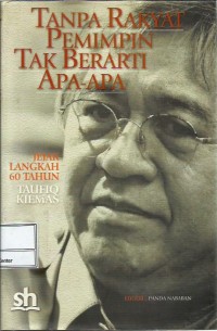 Tanpa rakyat pemimpin tak berarti apa-apa : jejak langkah 60 tahun Taufik Kiemas