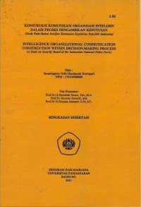 Image of Konstruksi komunikasi organisasi intelijen dalam proses pengambilan keputusan (studi pada badan intelijen keamanan kepolisian Republik Indonesia) : ringkasan disertasi