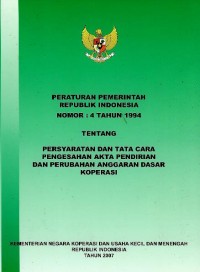 Peraturan Pemerintah Republik Indonesia nomor 4 tahun 1994 tentang persyaratan dan tata cara pengesahan akta pendirian dan perubahan anggaran dasar koperasi