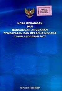 Nota keuangan dan rancangan anggaran pendapatan dan belanja negara tahun anggaran 2007
