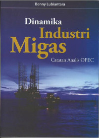 Dinamika industri migas : catatan analisis OPEC
