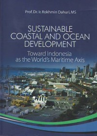 Sustainable coastal and ocean development : toward Indonesia as the world's maritime axis