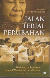 Jalan terjal perubahan : dari ajudan Soekarno sampai wantimpres Joko Widodo : 80 tahun Sidarta Danusubroto