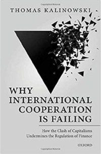 Why international cooperation is failing : how the clash of capitalisms undermines the regulation of finance