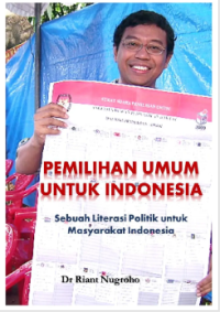 Pemilihan umum untuk Indonesia : sebuah literasi politik untuk masyarakat Indonesia