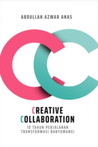 Creative collabortion : 10 tahun perjalanan transformasi Banyuwangi