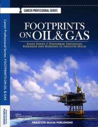 Footprints on oil & gas : kisah sukses 5 pendobrak tantangan berkarier dan berbisnis di industri migas