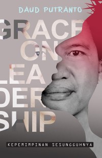 Grace on leadership : kepemimpinan sesungguhnya