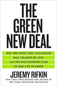 The green new deal : why the fossil fuel civilization will collapse by 2028, and the bold economic plan to save life on earth