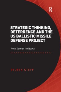 Strategic thinking, deterrence and the US ballistic missile defense project : from Truman to Obama