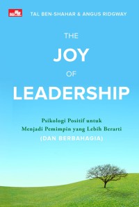 The joy of leadership : psikologi positif untuk menjadi pemimpin yang lebih berarti (dan berbahagia)