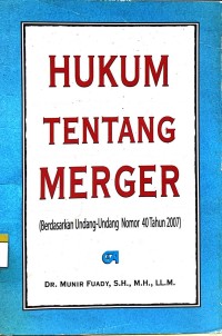 Hukum tentang merger (berdasarkan Undang-Undang Nomor 40 Tahun 2007)