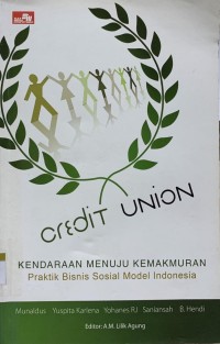 Credit Union : Kendaraan menuju kemakmuran, praktik bisnis sosial model indonesia