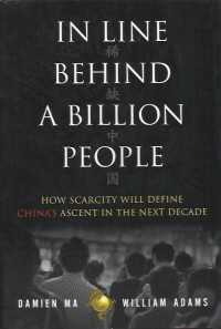 In line behind a billion people : how scarcity will define China's ascent in the next decade