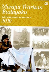 Merajut warisan budayaku : kumpulan pidato ibu negara RI 2010