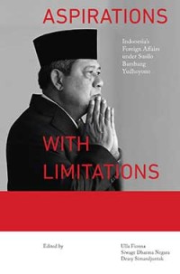Aspirations with limitations : Indonesia's foreign affairs under Susilo Bambang Yudhoyono