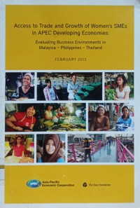 Access to trade and growth of women's SME's in APEC developing economies : evaluating business environments in Malaysia - Philippines - Thailand