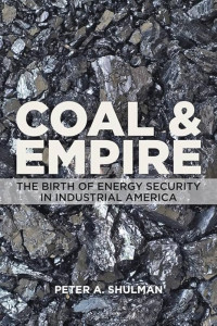 Coal & empire : the birth of energy security in industrial America