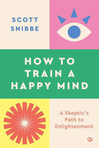 Image of How to train a happy mind : a skeptic's path to enlightenment