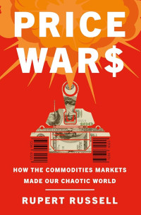Image of Price wars : how the commodities markets made our chaotic world
