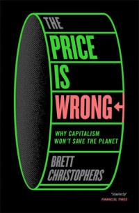 Image of The price is wrong : why capitalism won't save the planet