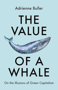 Image of The value of a whale : on the illusions of green capitalism