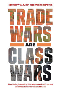 Image of Trade wars are class wars : how rising inequality distorts the global economy and threatens international peace