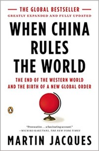 When China rules the world : the end of the Western World and the birth of a new global order