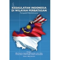 Kedaulatan Indonesia di wilayah perbatasan : perspektif multidimensi